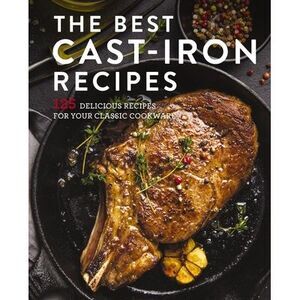 The Best Cast Iron Cookbook: 125 Delicious Recipes for Your Cast-Iron Cookware -